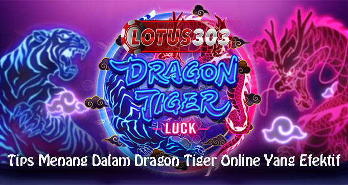 Tips Menang Dalam Dragon Tiger Online Yang Efektif